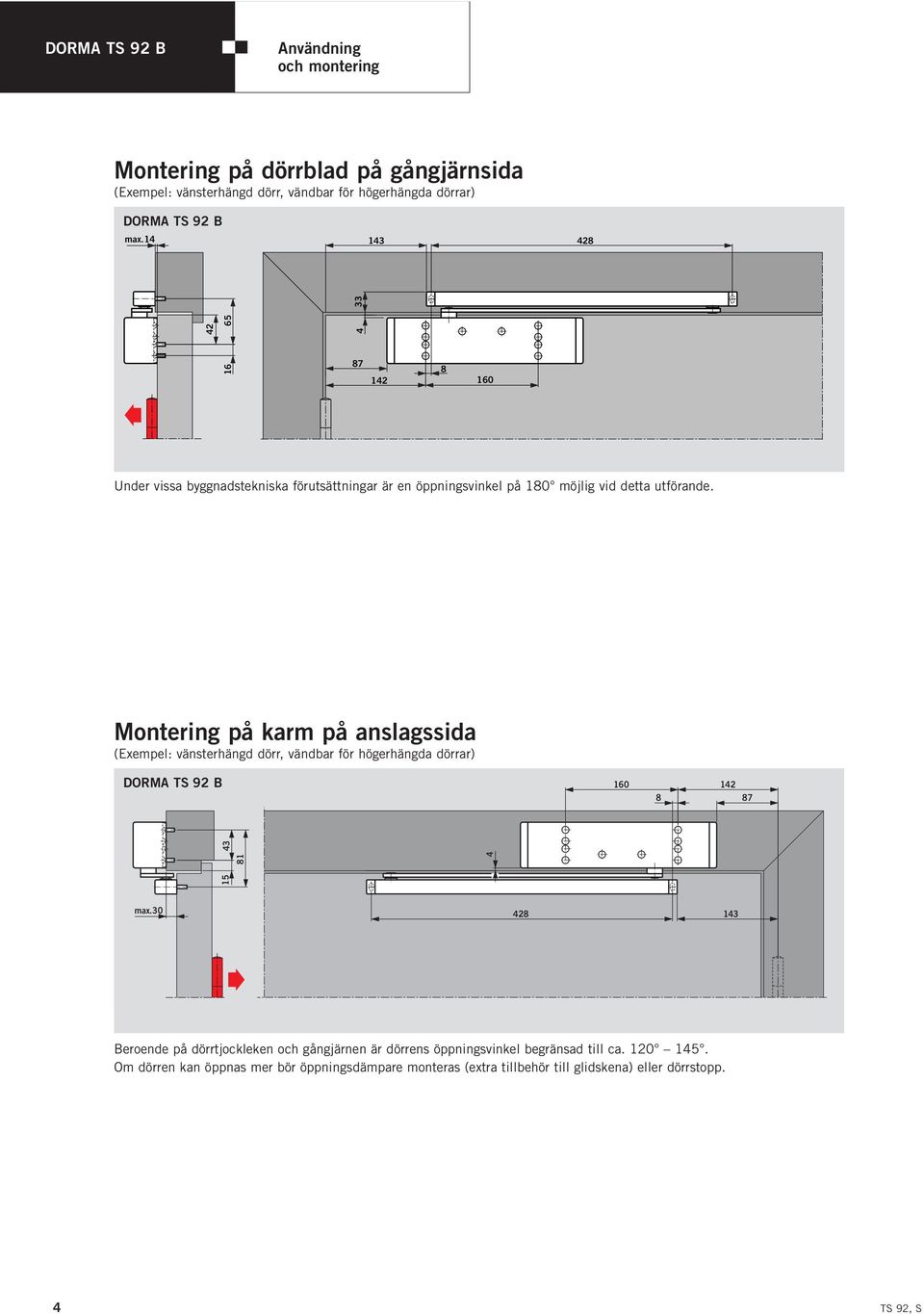 Montering på karm på anslagssida (Exempel: vänsterhängd dörr, vändbar för högerhängda dörrar) DORMA TS 92 B 160 142 8 87 15 81 4 43 max.