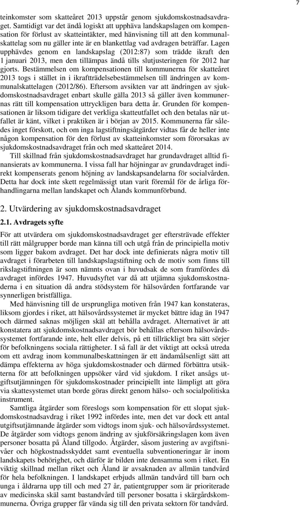 avdragen beträffar. Lagen upphävdes genom en landskapslag (2012:87) som trädde ikraft den 1 januari 2013, men den tillämpas ändå tills slutjusteringen för 2012 har gjorts.