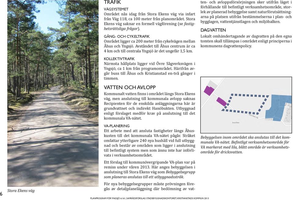 VA-PLANERING Ett arbete med att ansluta fastigheter längs Åhuskusten till det kommunala VA-nätet pågår.