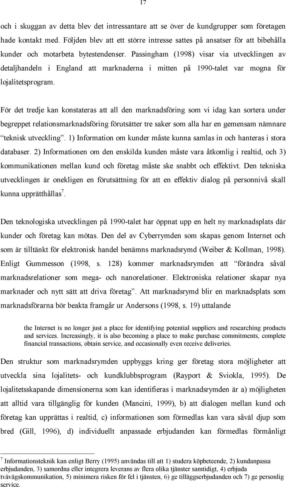 Passingham (1998) visar via utvecklingen av detaljhandeln i England att marknaderna i mitten på 1990-talet var mogna för lojalitetsprogram.