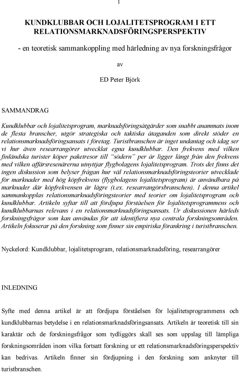 Turistbranschen är inget undantag och idag ser vi hur även researrangörer utvecklat egna kundklubbar.