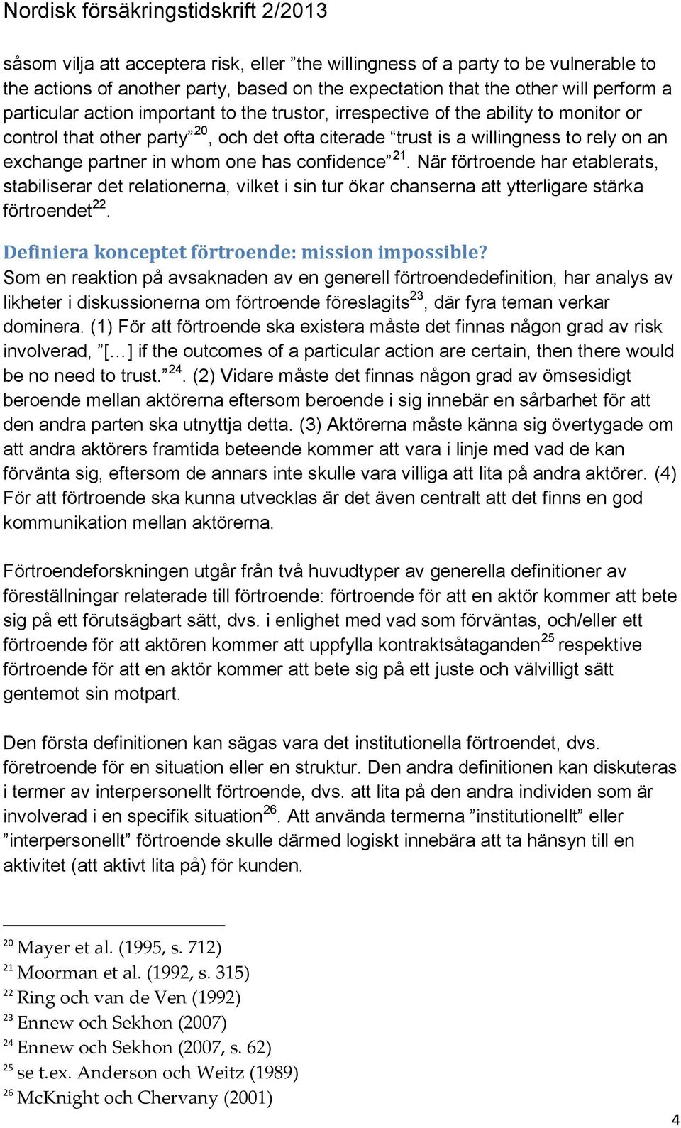 När förtroende har etablerats, stabiliserar det relationerna, vilket i sin tur ökar chanserna att ytterligare stärka förtroendet 22. Definiera konceptet förtroende: mission impossible?