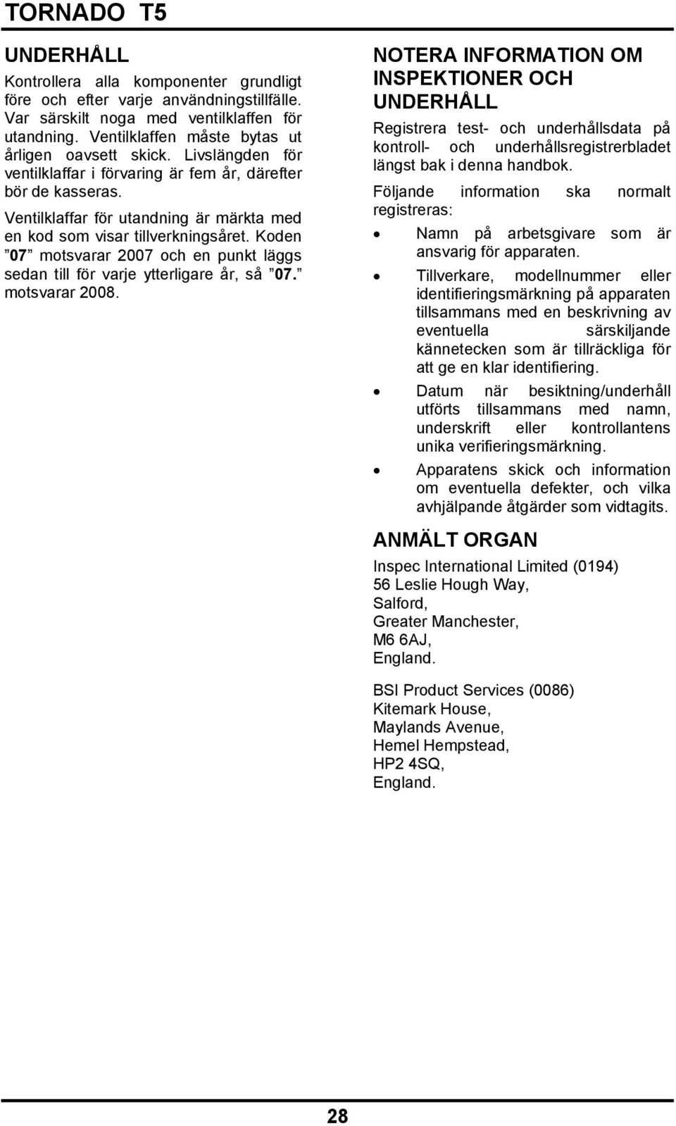 Koden 07 motsvarar 2007 och en punkt läggs sedan till för varje ytterligare år, så 07. motsvarar 2008.