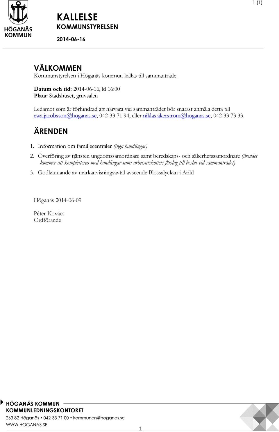 akerstrom@hoganas.se, 042-33 73 33. ÄRENDEN 1. Information om famijecentraer (inga handingar) 2.