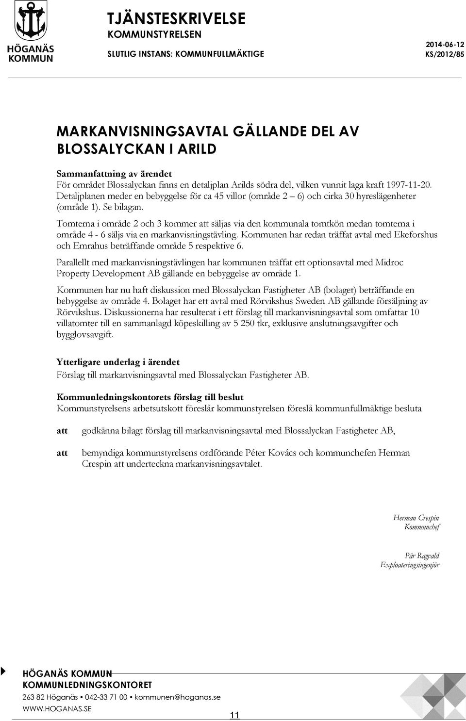 Tomterna i område 2 och 3 kommer att säjas via den kommunaa tomtkön medan tomterna i område 4-6 säjs via en markanvisningstäving.