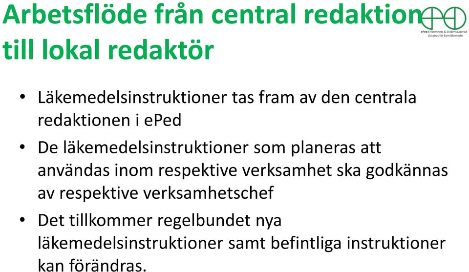 användas inom respektive verksamhet ska godkännas av respektive verksamhetschef Det