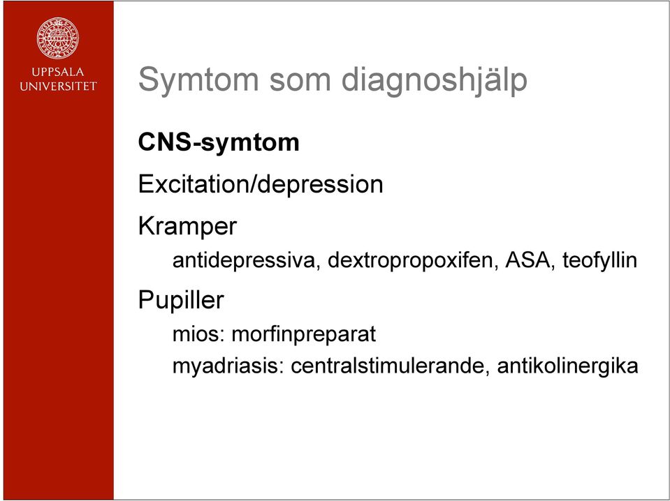 dextropropoxifen, ASA, teofyllin Pupiller mios: