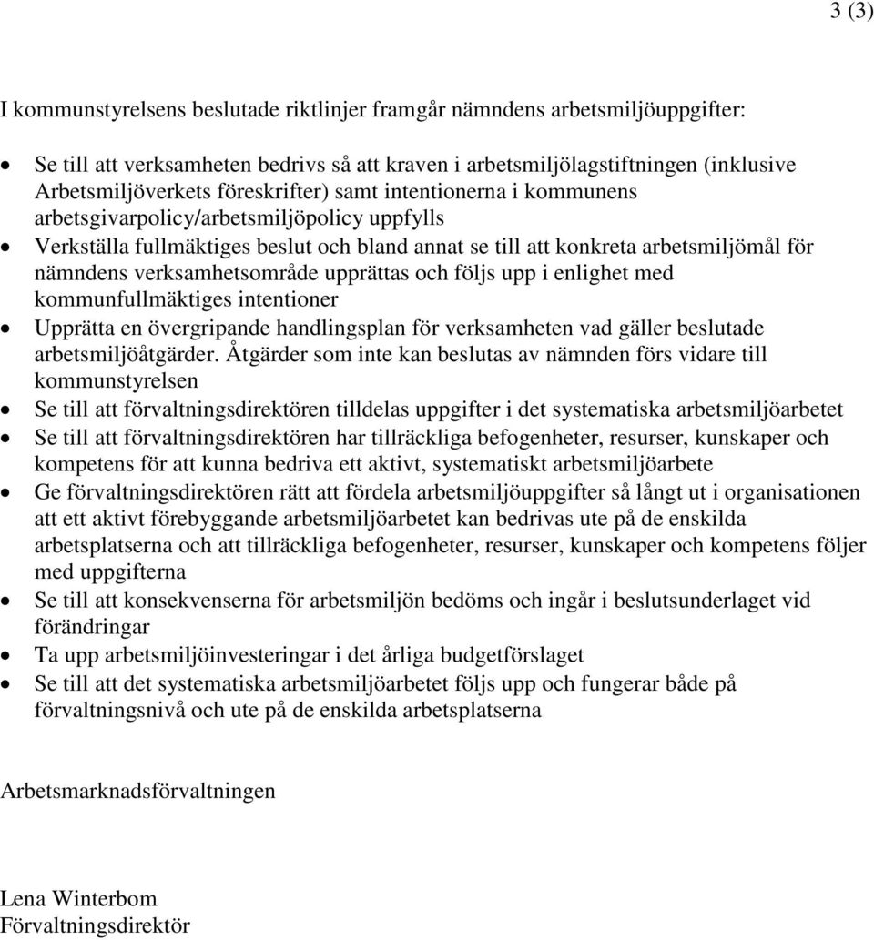 verksamhetsområde upprättas och följs upp i enlighet med kommunfullmäktiges intentioner Upprätta en övergripande handlingsplan för verksamheten vad gäller beslutade arbetsmiljöåtgärder.