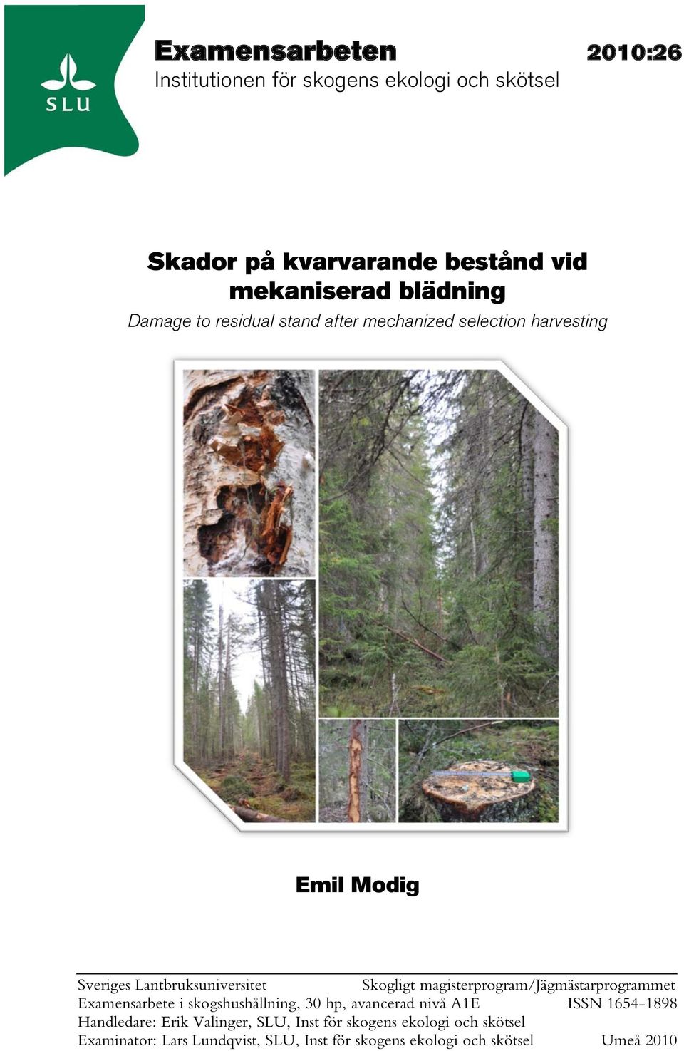 Lantbruksuniversitet Skogligt magisterprogram/jägmästarprogrammet Examensarbete i skogshushållning, 30 hp, avancerad nivå A1E ISSN