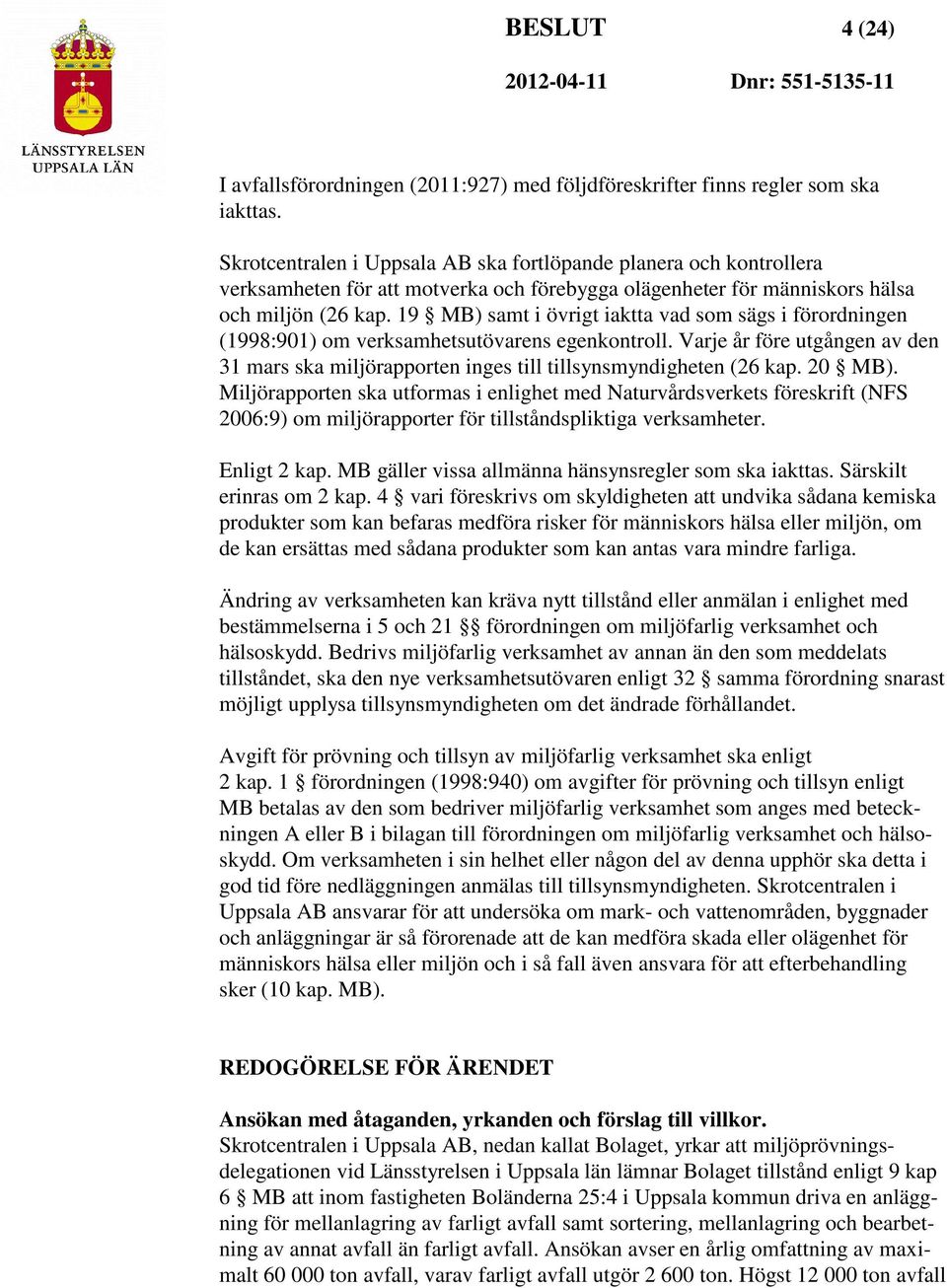 19 MB) samt i övrigt iaktta vad som sägs i förordningen (1998:901) om verksamhetsutövarens egenkontroll.