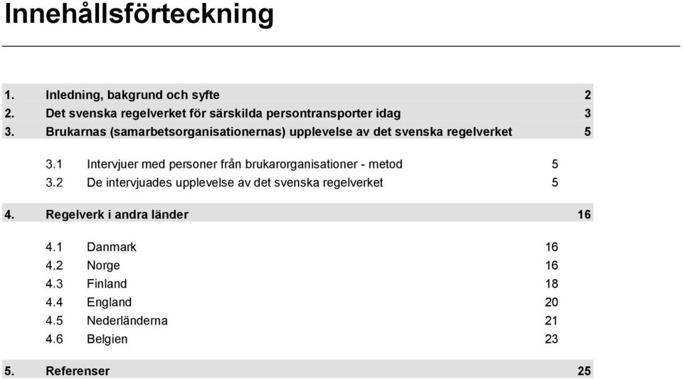 Brukarnas (samarbetsorganisationernas) upplevelse av det svenska regelverket 5 Intervjuer med personer från