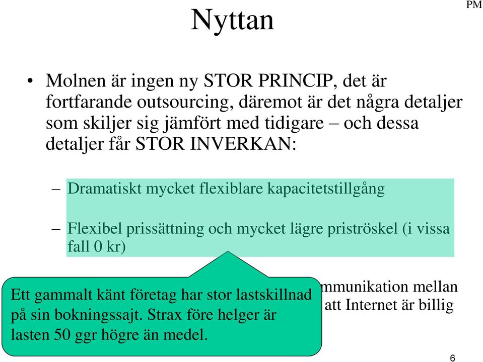 priströskel (i vissa fall 0 kr) Ett gammalt Förlitande känt företag på att Internet har stor lastskillnad duger för kommunikation mellan