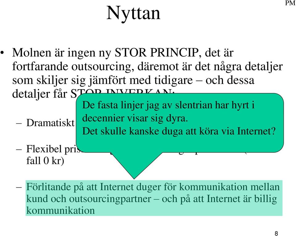 sig kapacitetstillgång dyra. Det skulle kanske duga att köra via Internet?