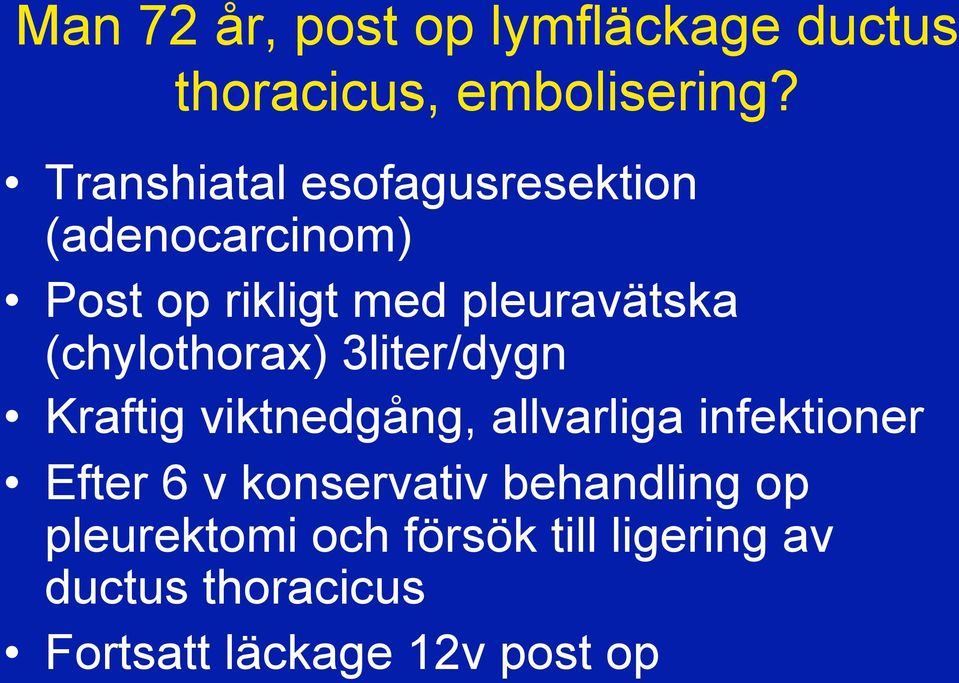 (chylothorax) 3liter/dygn Kraftig viktnedgång, allvarliga infektioner Efter 6 v