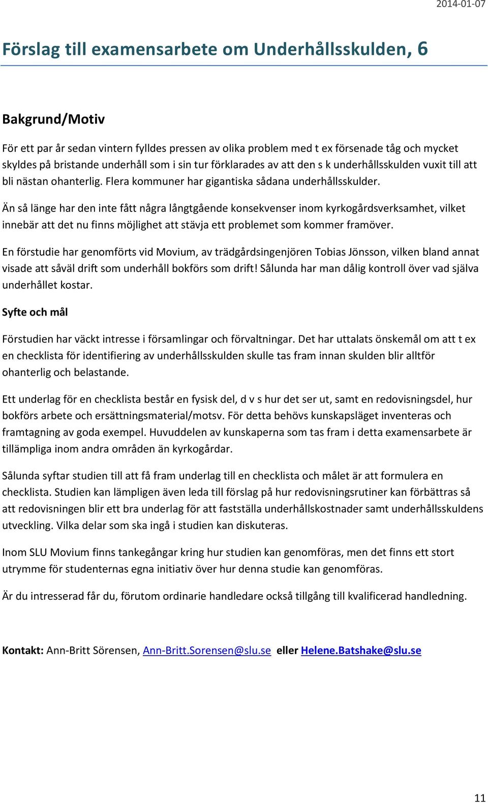 Än så länge har den inte fått några långtgående konsekvenser inom kyrkogårdsverksamhet, vilket innebär att det nu finns möjlighet att stävja ett problemet som kommer framöver.