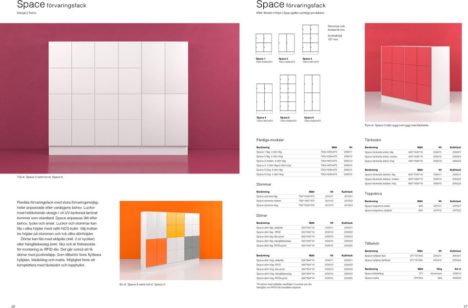 Space 5 samt en st. Space 6. Flexibla förvaringsfack med stora förvaringsmöjligheter anpassade efter vardagens behov. Luckor med heltäckande design i vit UV-lackerad laminat kommer som standard.