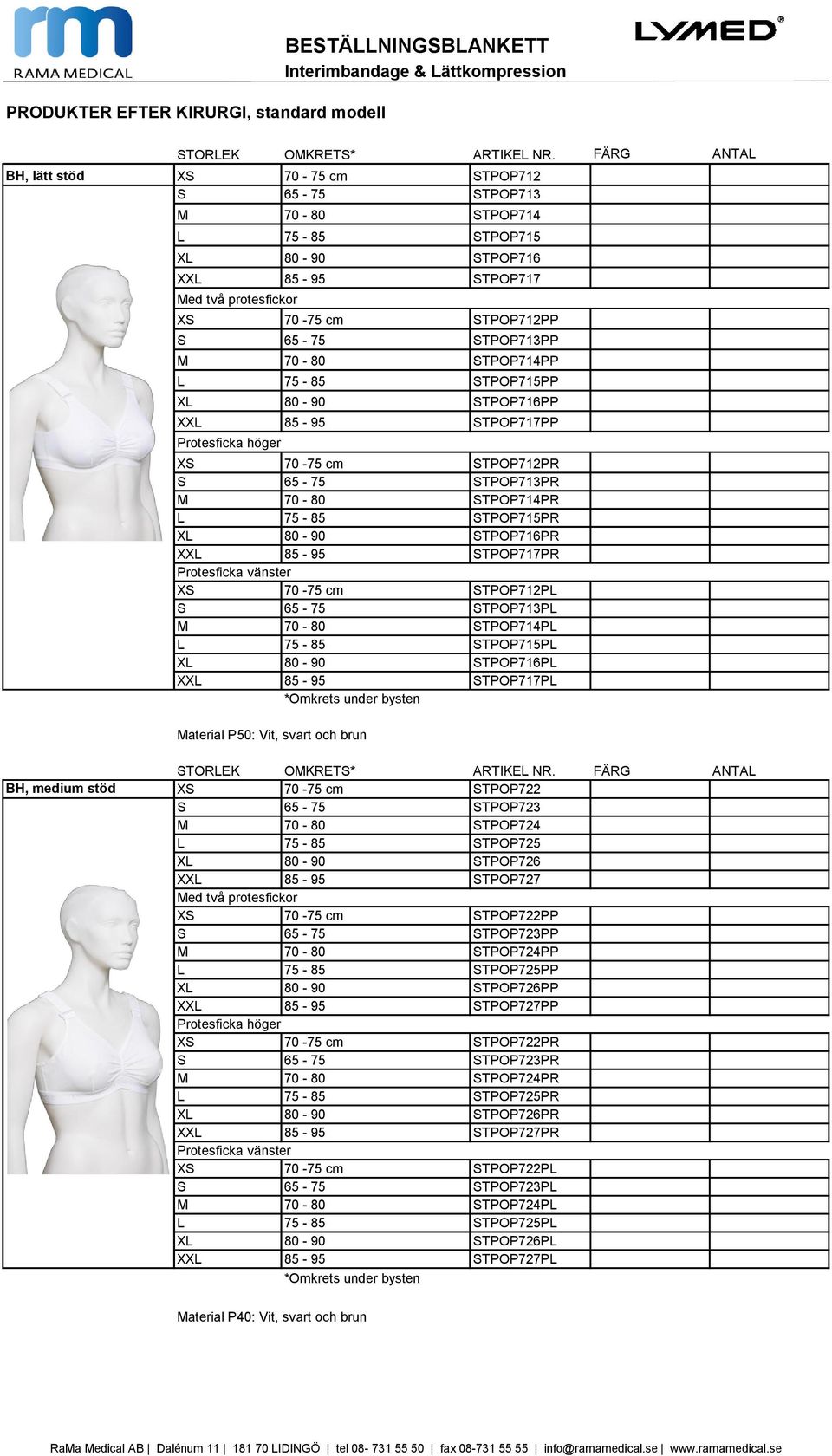 STPOP712PR S 65-75 STPOP713PR M 70-80 STPOP714PR L 75-85 STPOP715PR XL 80-90 STPOP716PR XXL 85-95 STPOP717PR Protesficka vänster XS 70-75 cm STPOP712PL S 65-75 STPOP713PL M 70-80 STPOP714PL L 75-85