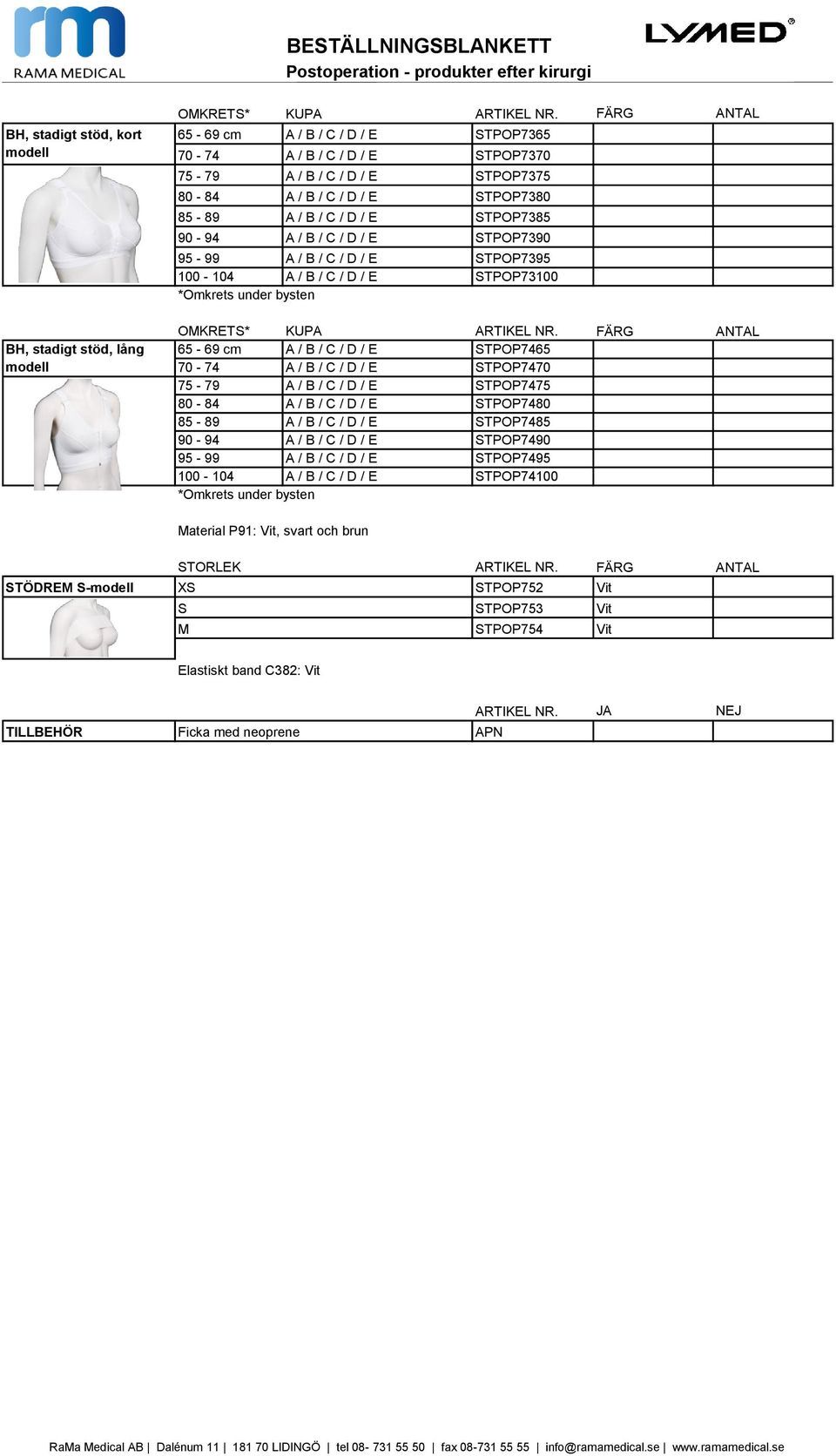 / D / E STPOP7390 95-99 A / B / C / D / E STPOP7395 100-104 A / B / C / D / E STPOP73100 *Omkrets under bysten OMKRETS* KUPA ARTIKEL NR.