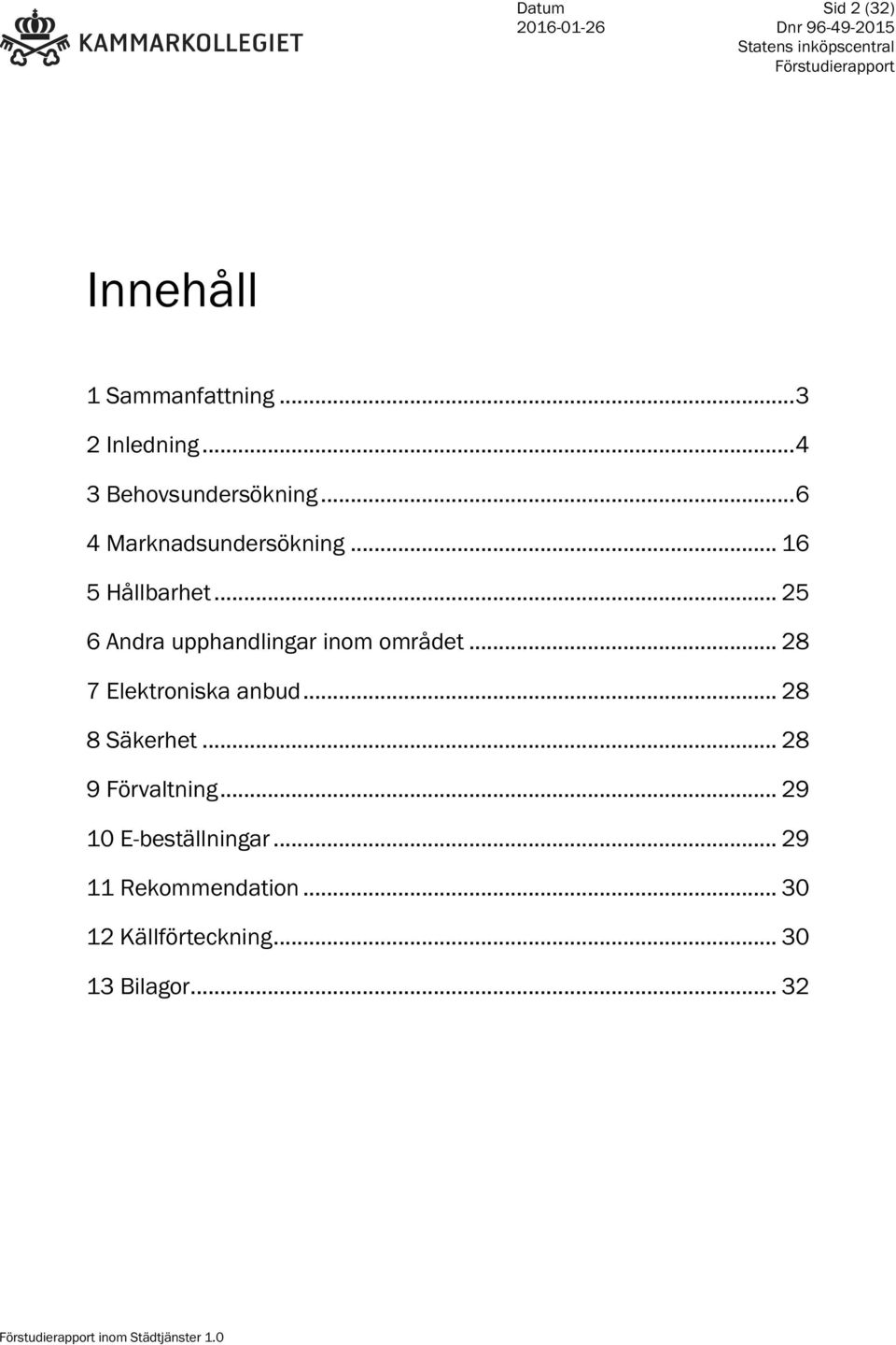 .. 28 7 Elektroniska anbud... 28 8 Säkerhet... 28 9 Förvaltning... 29 10 E-beställningar.