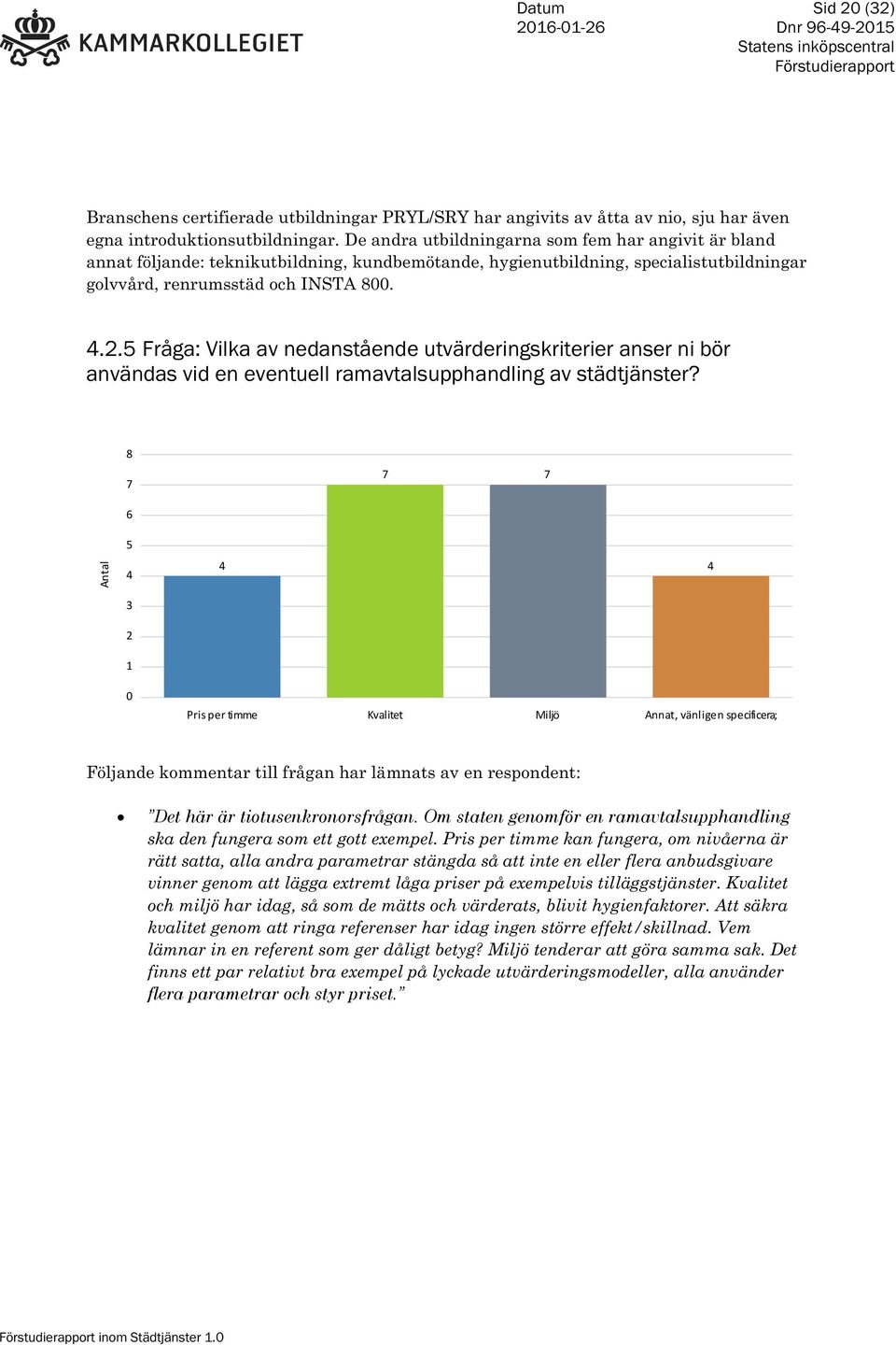 5 Fråga: Vilka av nedanstående utvärderingskriterier anser ni bör användas vid en eventuell ramavtalsupphandling av städtjänster?