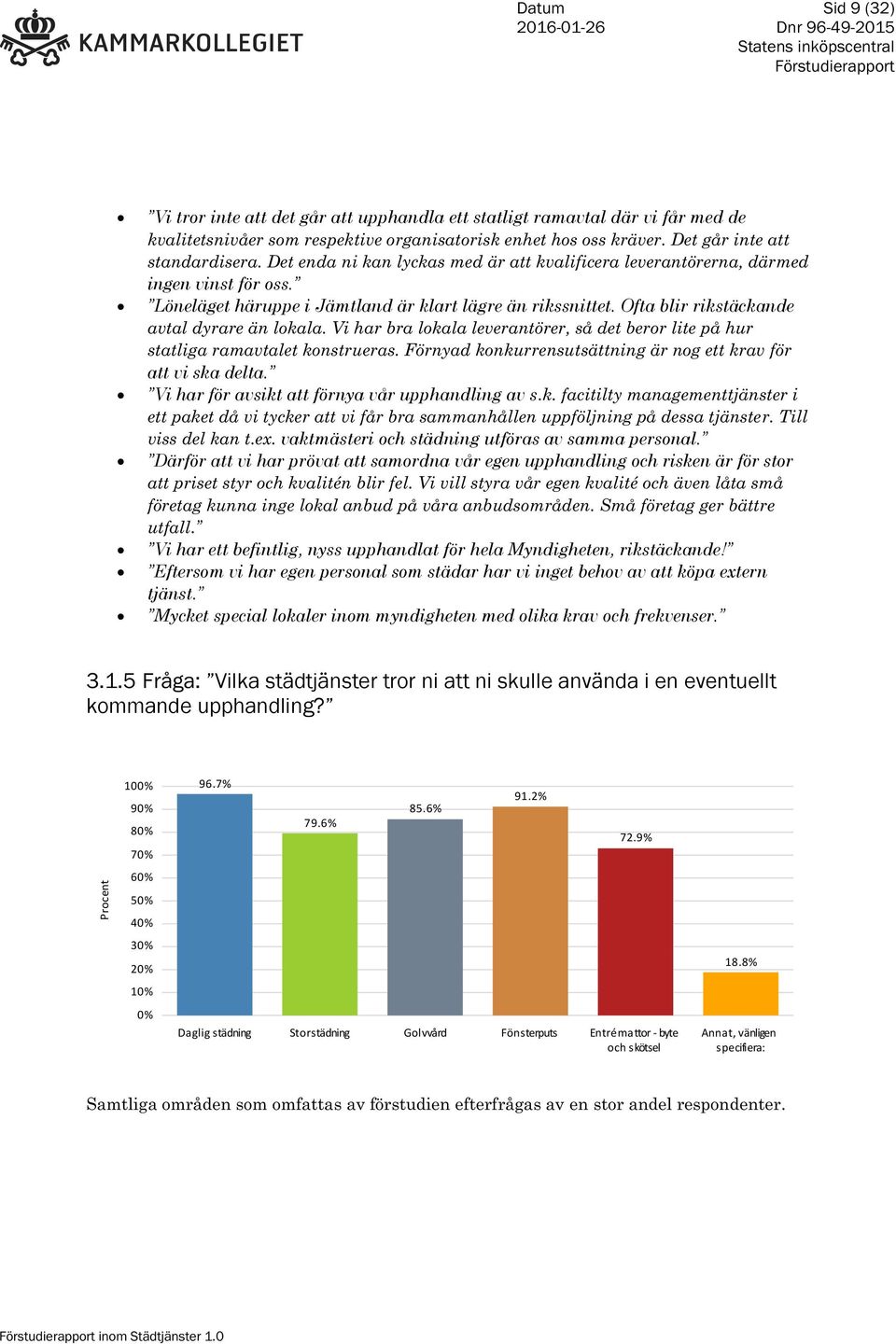 Vi har bra lokala leverantörer, så det beror lite på hur statliga ramavtalet konstrueras. Förnyad konkurrensutsättning är nog ett krav för att vi ska delta.