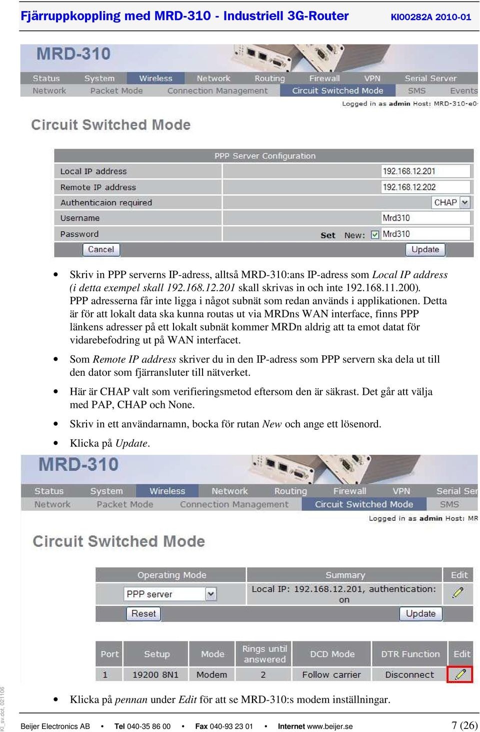 Detta är för att lokalt data ska kunna routas ut via MRDns WAN interface, finns PPP länkens adresser på ett lokalt subnät kommer MRDn aldrig att ta emot datat för vidarebefodring ut på WAN interfacet.