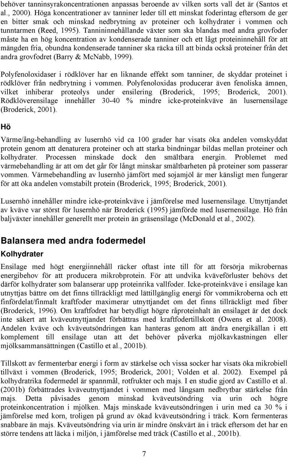 Tannininnehållande växter som ska blandas med andra grovfoder måste ha en hög koncentration av kondenserade tanniner och ett lågt proteininnehåll för att mängden fria, obundna kondenserade tanniner