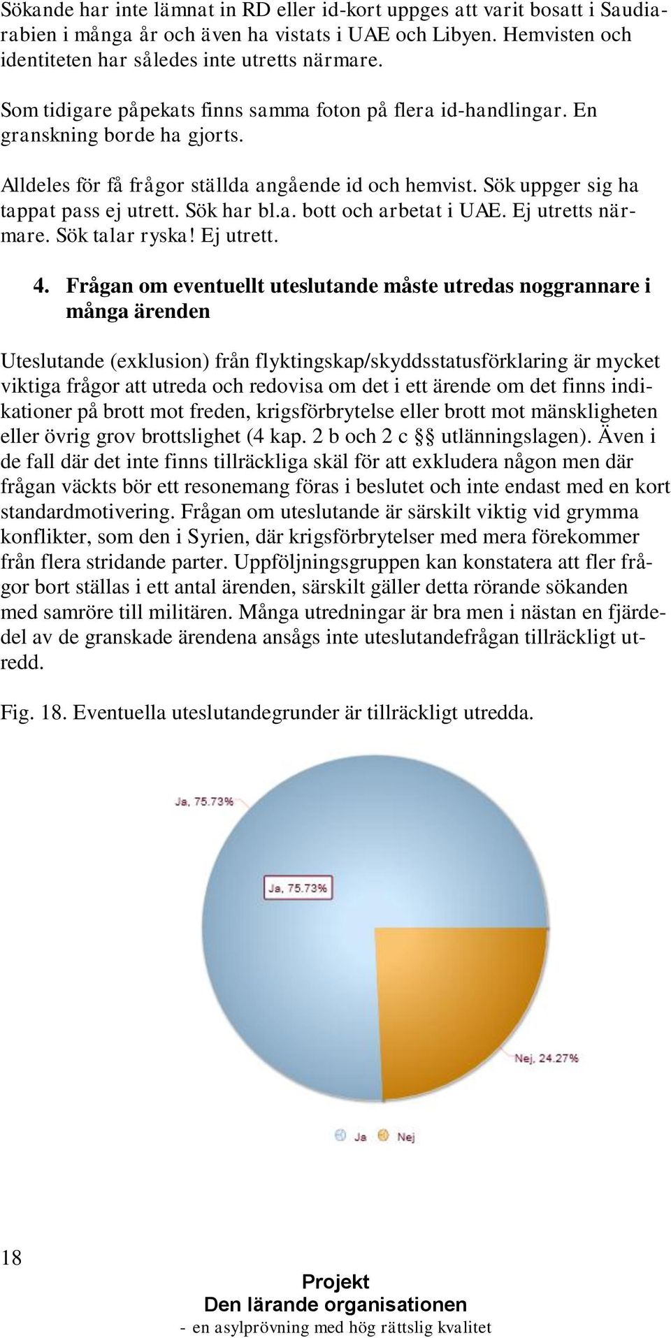 Sök har bl.a. bott och arbetat i UAE. Ej utretts närmare. Sök talar ryska! Ej utrett. 4.