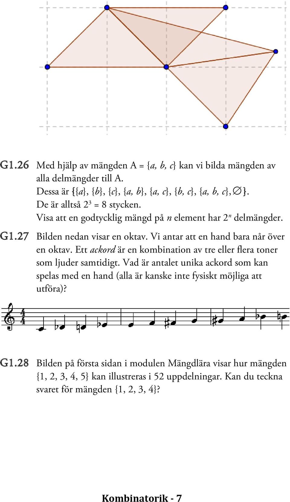 Vi antar att en hand bara når över en oktav. Ett ackord är en kombination av tre eller flera toner som ljuder samtidigt.