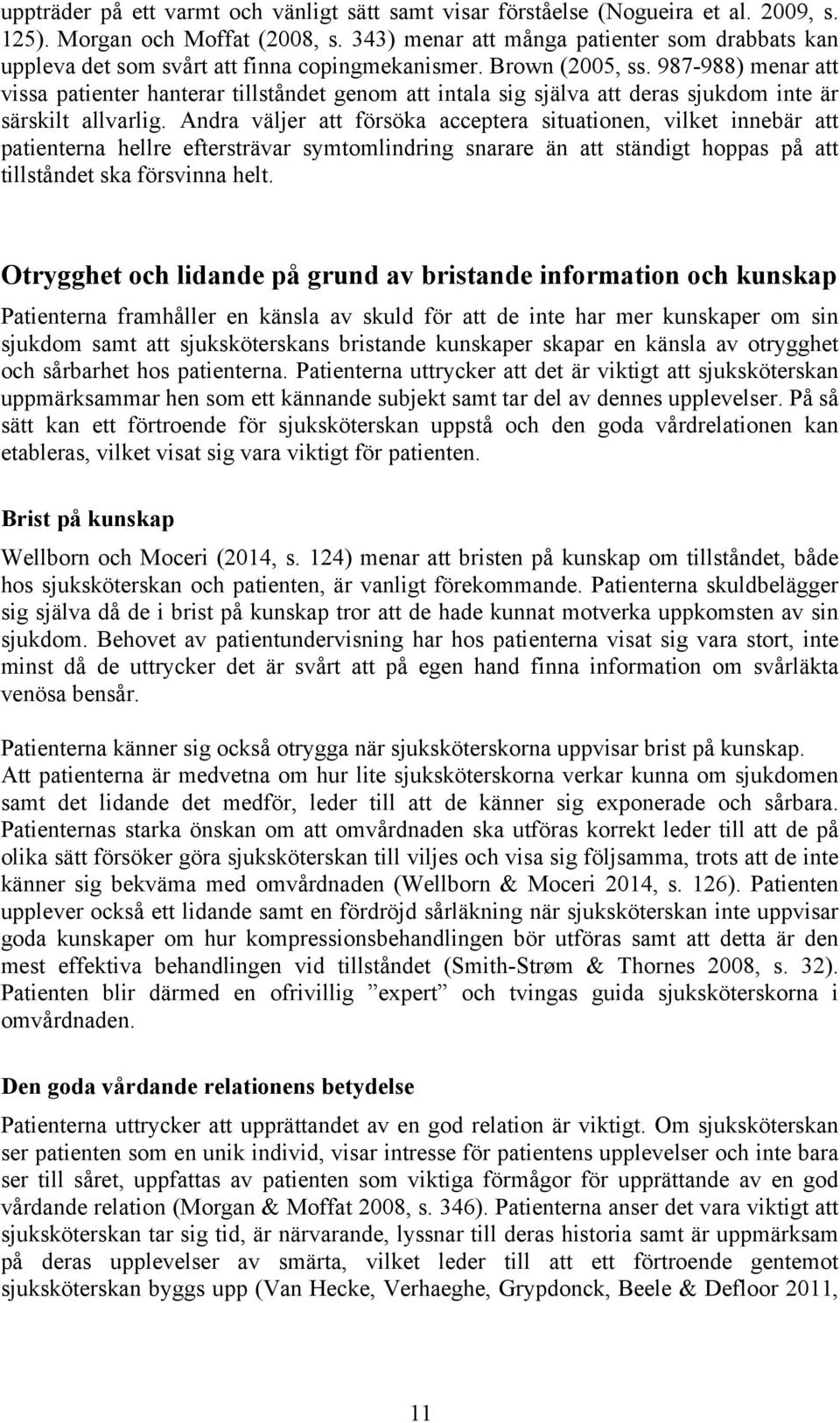 987-988) menar att vissa patienter hanterar tillståndet genom att intala sig själva att deras sjukdom inte är särskilt allvarlig.