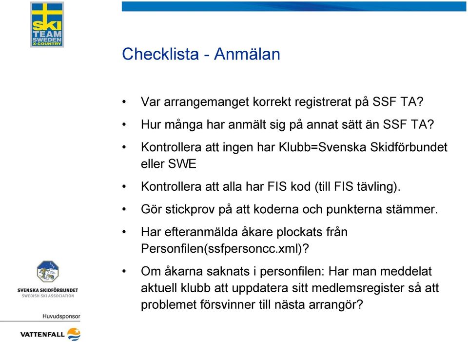 Gör stickprov på att koderna och punkterna stämmer. Har efteranmälda åkare plockats från Personfilen(ssfpersoncc.xml)?