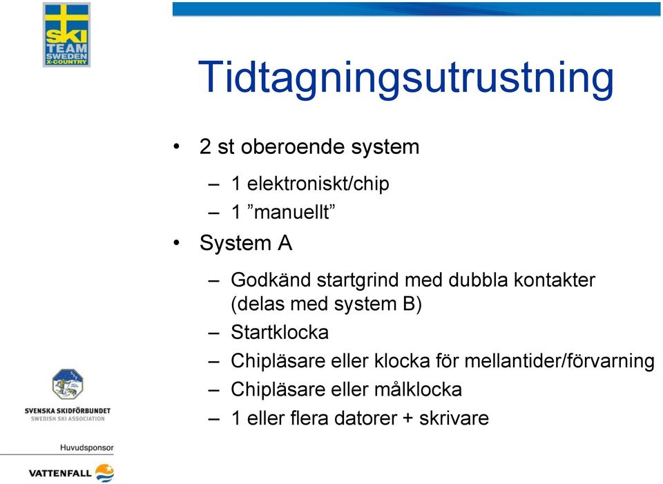 med system B) Startklocka Chipläsare eller klocka för