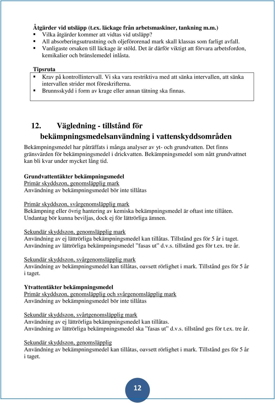 Det är därför viktigt att förvara arbetsfordon, kemikalier och bränslemedel inlåsta. Tipsruta Krav på kontrollintervall.