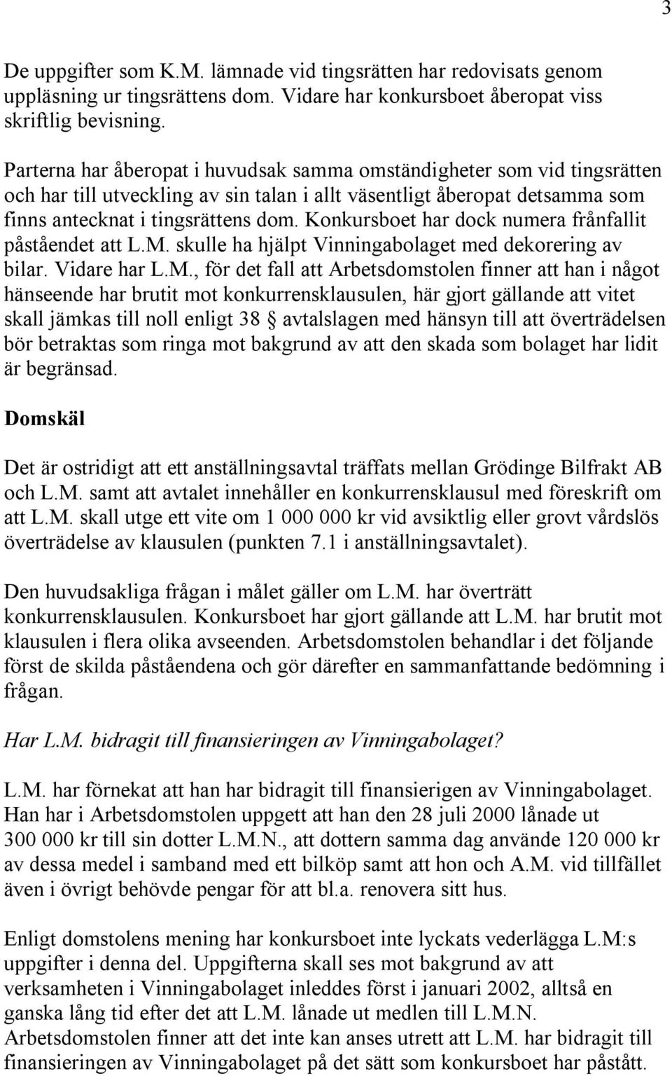 Konkursboet har dock numera frånfallit påståendet att L.M.