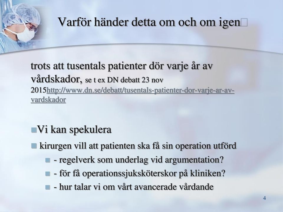 se/debatt/tusentals-patienter-dor-varje-ar-avvardskador Vi kan spekulera kirurgen vill att