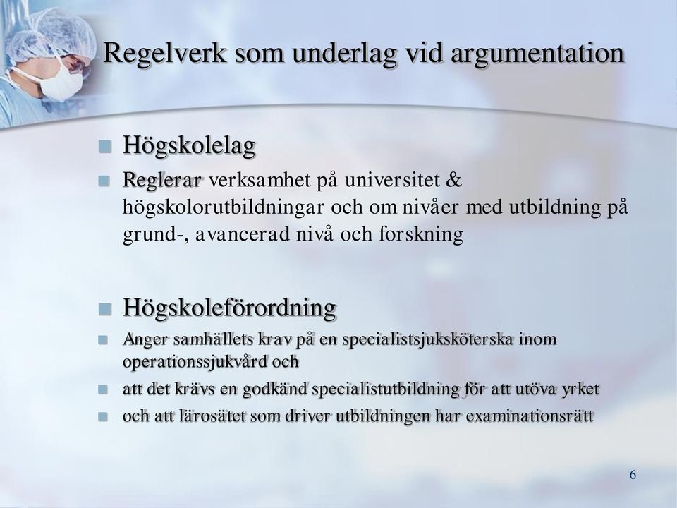 Högskoleförordning Anger samhällets krav på en specialistsjuksköterska inom operationssjukvård och att