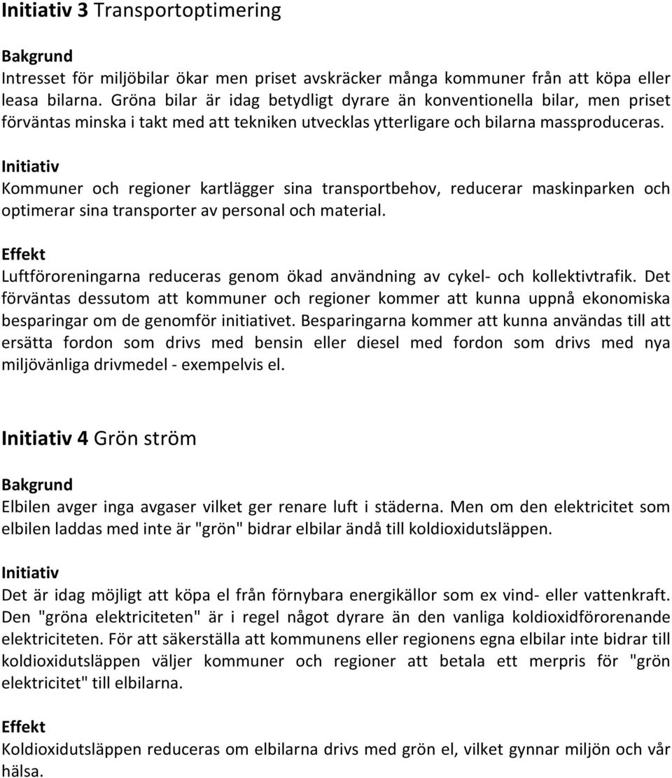 Kommuner och regioner kartlägger sina transportbehov, reducerar maskinparken och optimerar sina transporter av personal och material.