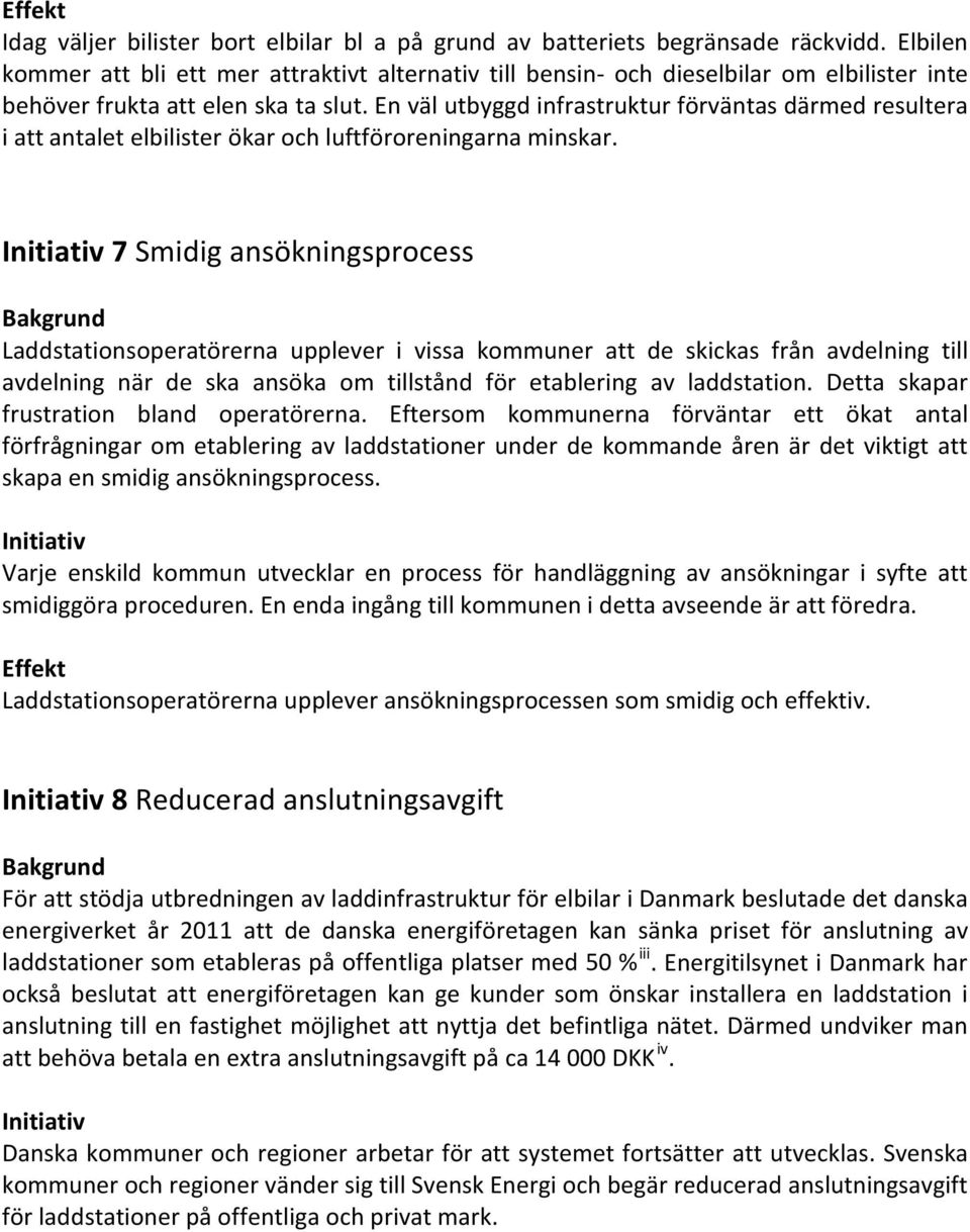 En väl utbyggd infrastruktur förväntas därmed resultera i att antalet elbilister ökar och luftföroreningarna minskar.