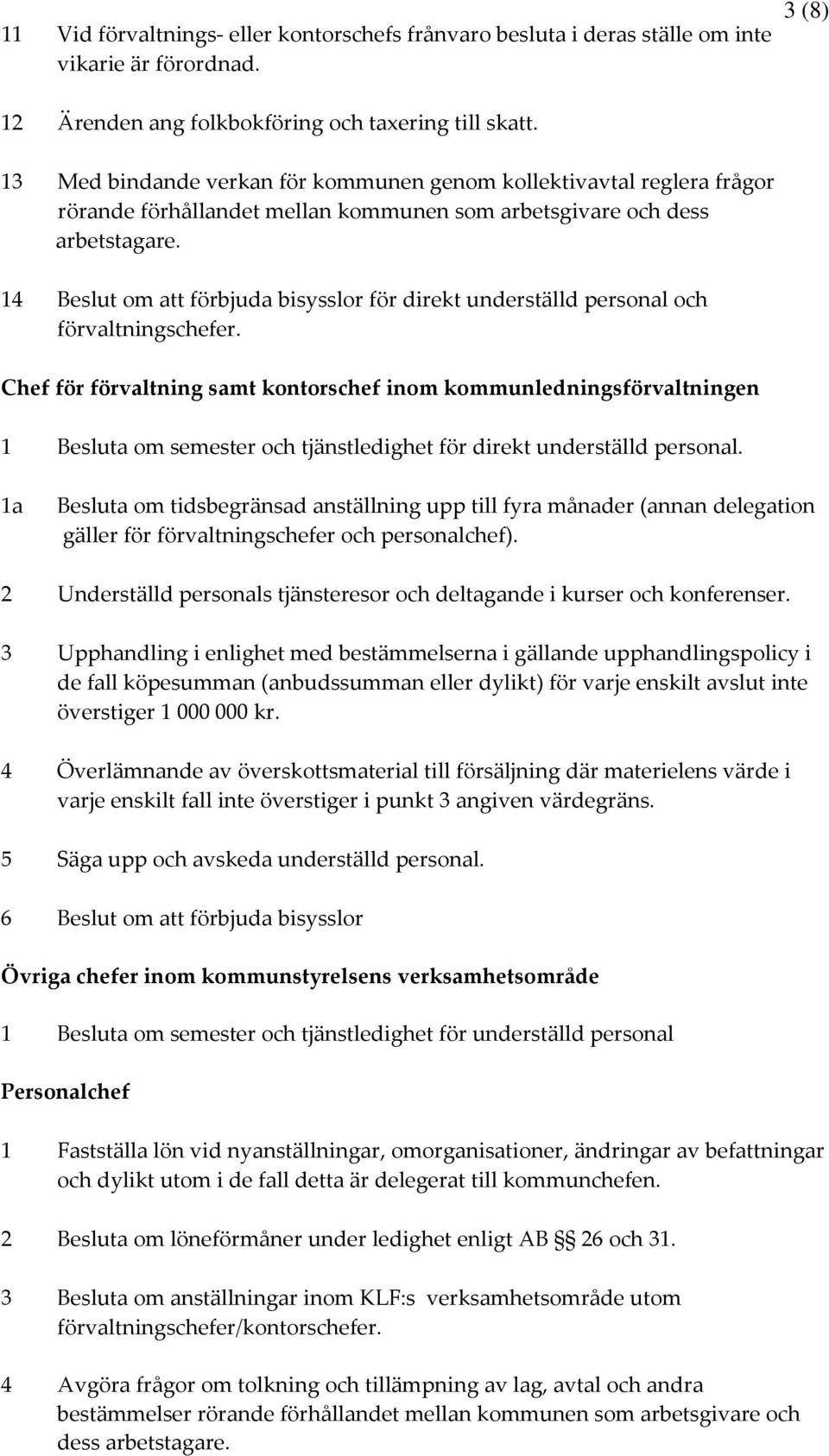 14 Beslut om att förbjuda bisysslor för direkt underställd personal och förvaltningschefer.