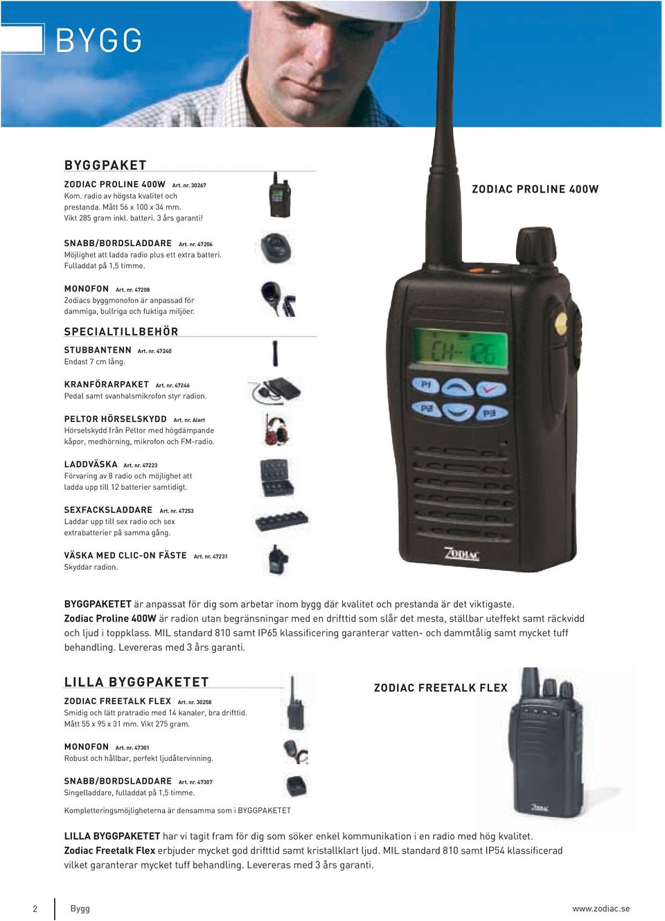 LADDVÄSKA Art. nr. 47223 Förvaring av 8 radio och möjlighet att ladda upp till 12 batterier samtidigt. SEXFACKSLADDARE Art. nr. 47253 Laddar upp till sex radio och sex extrabatterier på samma gång.