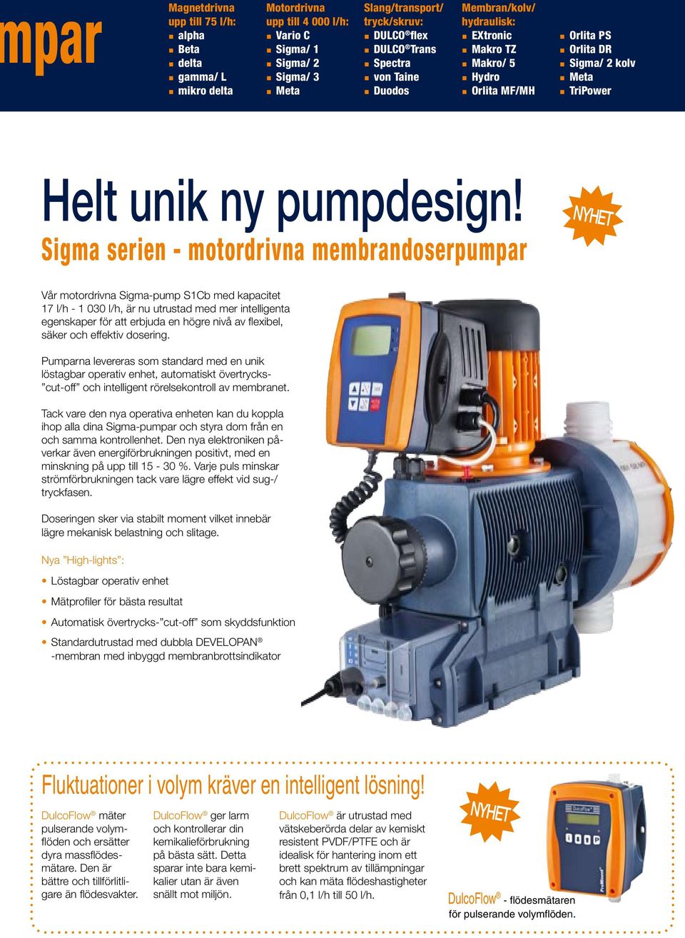 Sigma serien - motordrivna membrandoserpumpar Vår motordrivna Sigma-pump S1Cb med kapacitet 17 l/h - 1 030 l/h, är nu utrustad med mer intelligenta egenskaper för att erbjuda en högre nivå av