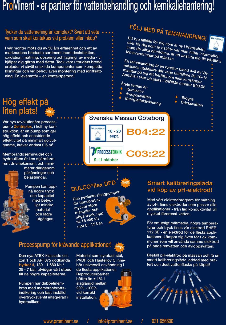 Tack vare utbudets bredd erbjuder vi såväl enskilda komponenter som kompletta lösningar och vid behov även montering med idriftsättning. En leverantör en kontaktperson! FÖLJ MED PÅ TEMAVANDRING!