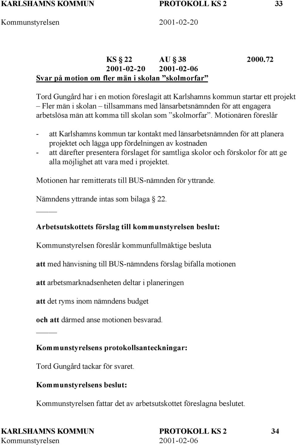 länsarbetsnämnden för att engagera arbetslösa män att komma till skolan som skolmorfar.