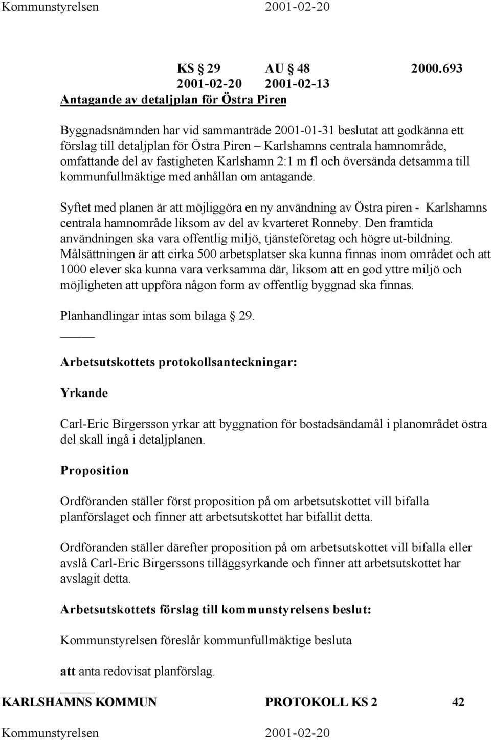 hamnområde, omfattande del av fastigheten Karlshamn 2:1 m fl och översända detsamma till kommunfullmäktige med anhållan om antagande.