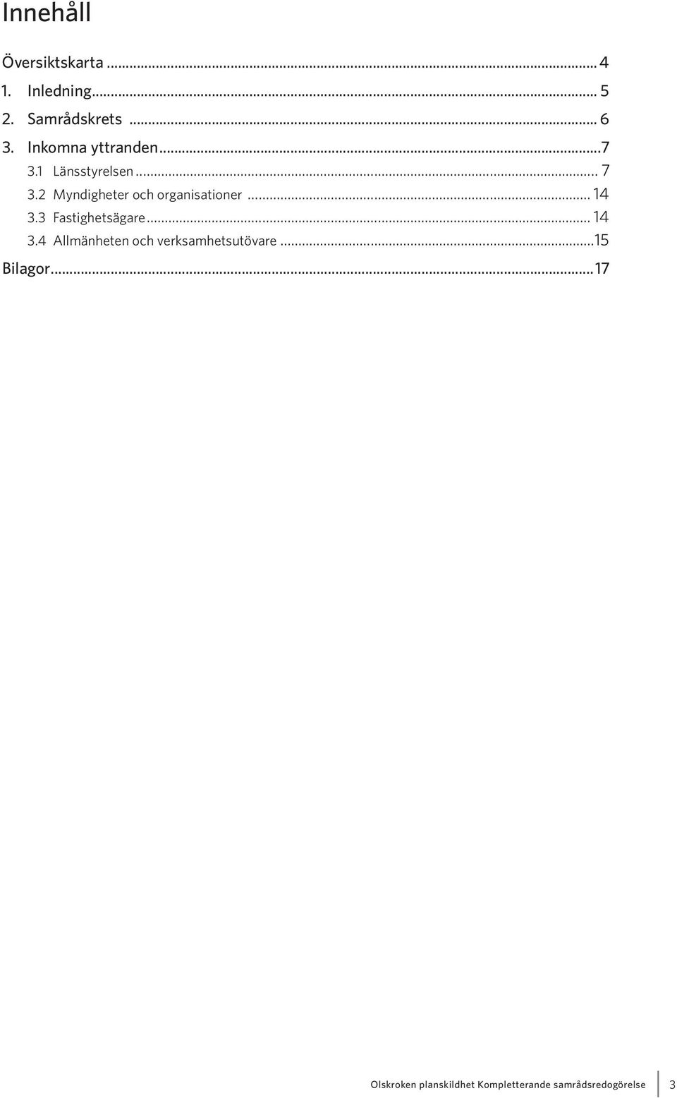 2 Myndigheter och organisationer... 14 3.
