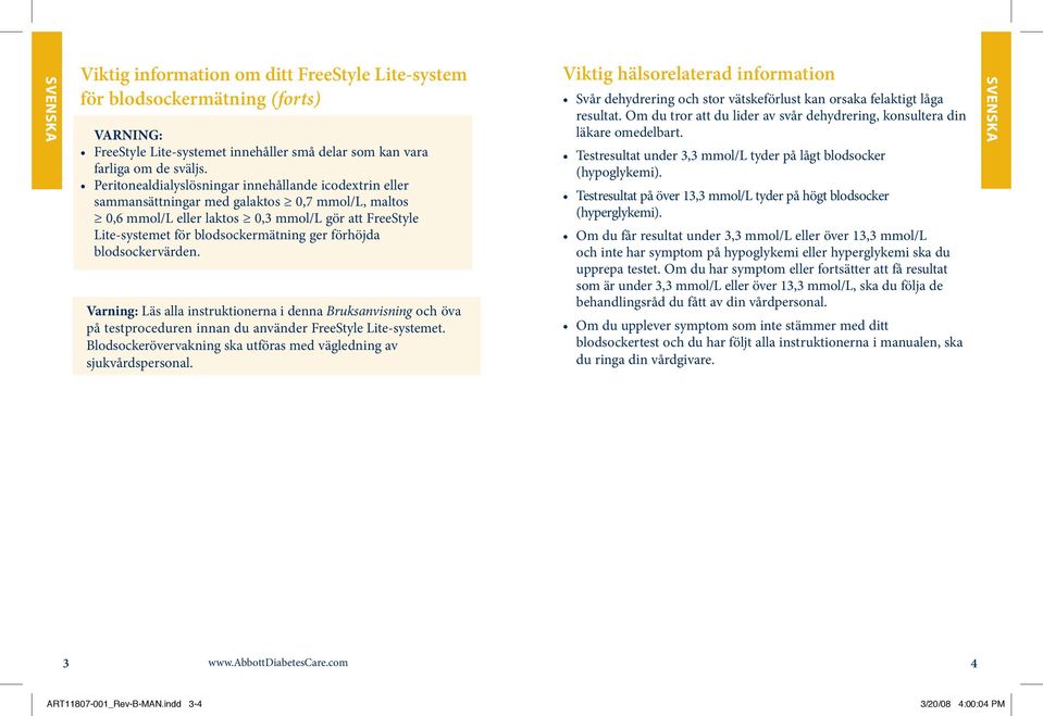 förhöjda blodsockervärden. Varning: Läs alla instruktionerna i denna Bruksanvisning och öva på testproceduren innan du använder FreeStyle Lite-systemet.