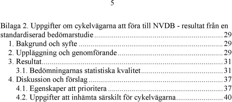 bedömarstudie...29 1. Bakgrund och syfte...29 2. Uppläggning och genomförande...29 3.