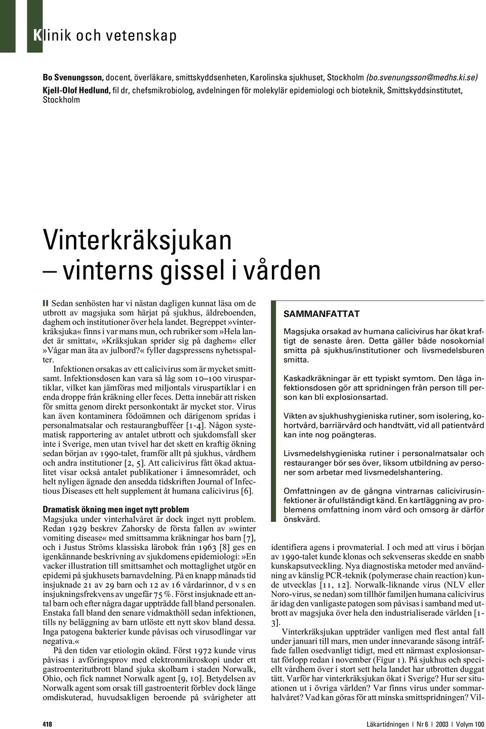 vi nästan dagligen kunnat läsa om de utbrott av magsjuka som härjat på sjukhus, äldreboenden, daghem och institutioner över hela landet.