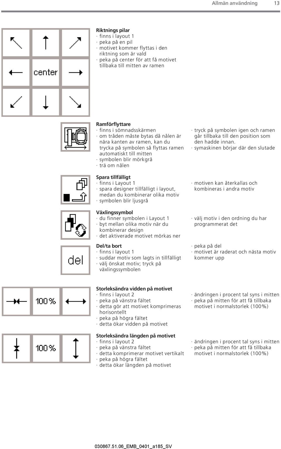 finns i Layout 1 spara designer tillfälligt i layout, medan du kombinerar olika motiv symbolen blir ljusgrå Växlingssymbol du finner symbolen i Layout 1 byt mellan olika motiv när du kombinerar