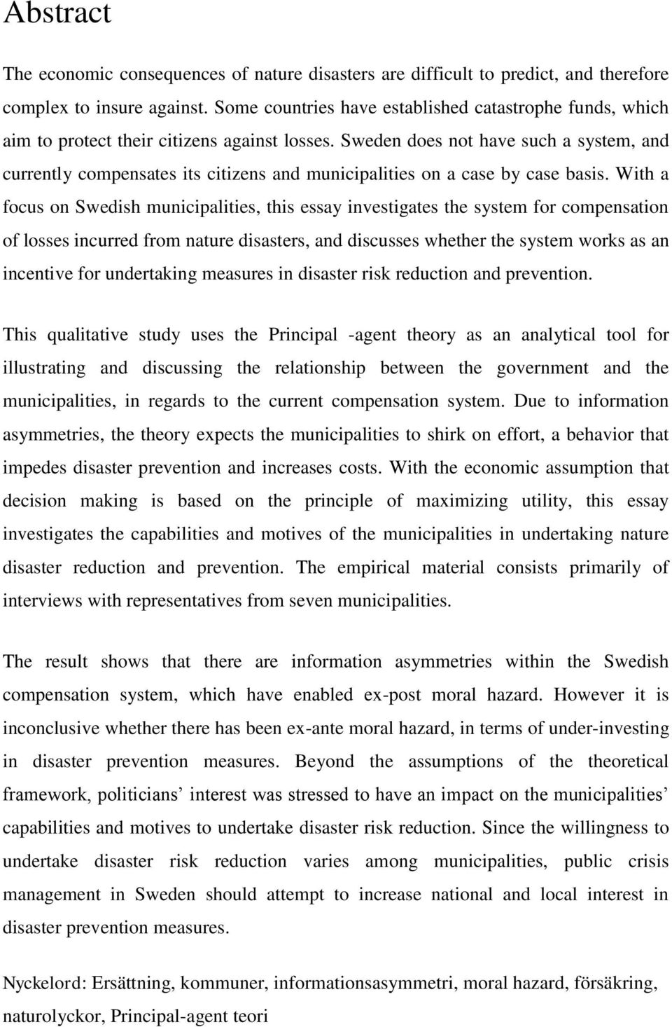 Sweden does not have such a system, and currently compensates its citizens and municipalities on a case by case basis.